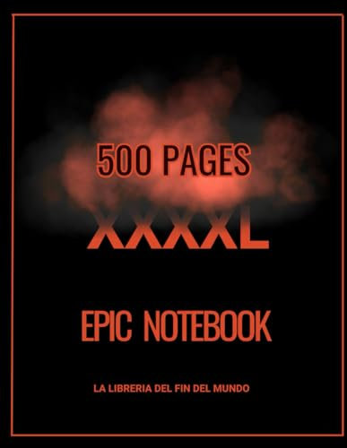 EPIC NOTEBOOK XXXXL: The Epic XXXXL Notebook with 500 Pages: Draw, Write, and Create Everything Your Mind Can Imagine, in 8.5x11 Inch Format.