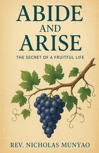 Abide and Arise: The Secret of a Fruitful Life