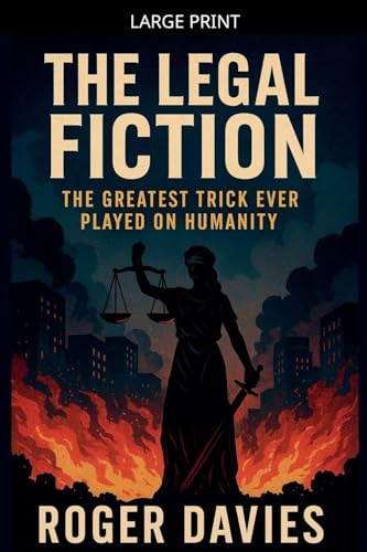 The Legal Fiction: The Greatest Trick Ever Played on Humanity