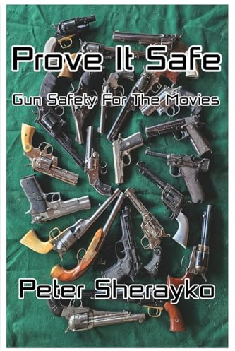 Prove it Safe: Gun Safety for the Movies.: Gun Safety for