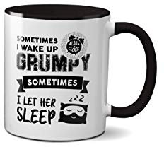 Sometimes I Wake up Grumpy Mug - Funny Couple Relationship Joke Love Cup Coffee Ceramic Handle Idea Heavy Duty Handle Dishwasher and Microwave Safe (Black Handle)