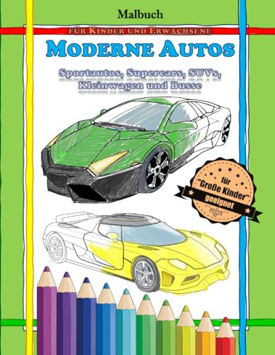 Malbuch für Kinder und Erwachsene: Moderne Autos: Sportautos, Supercars, SUVs, Kleinwagen und Busse (Ausmalbücher Fahrzeuge)