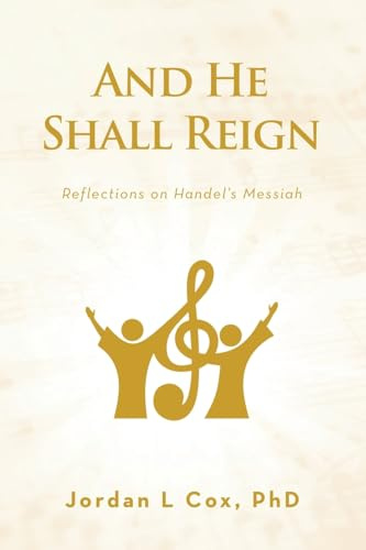 And He Shall Reign: Reflections on Handel’s Messiah