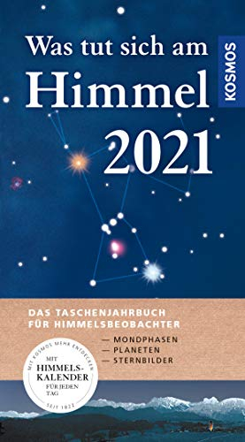 Was tut sich am Himmel 2021: Das Taschenjahrbuch für Himmelsbeobachter