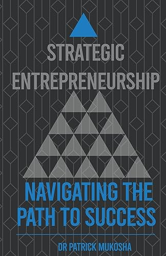 Strategic Entrepreneurship: Navigating The Path To Success (The Goodman, Band 1)