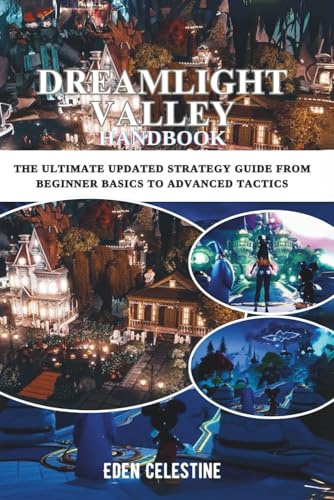 DREAMLIGHT VALLEY HANDBOOK: The Ultimate Updated Strategy Guide from Beginner Basics to Advanced Tactics