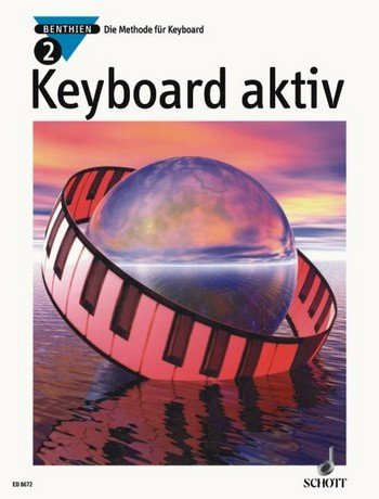 Axel Benthien: Keyboard aktiv Band 2 - Die Methode für Keyboard - Dieses neue Unterrichtswerk wendet sich an alle, die das Musizieren auf modernen Keyboards lernen wollen, sei es im Unterricht oder im Selbststudium. - Noten/sheet music