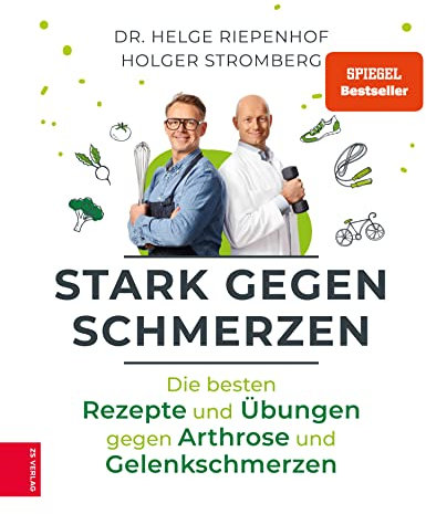 Stark gegen Schmerzen: Die besten Rezepte und Übungen gegen Arthrose und Gelenkschmerzen