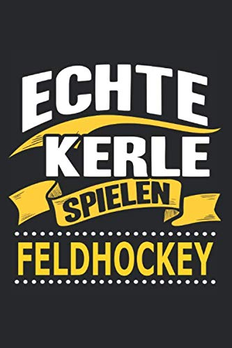 Echte Kerle spielen feldhockey: Notizbuch, Geschenk Buch mit 110 linierten Seiten