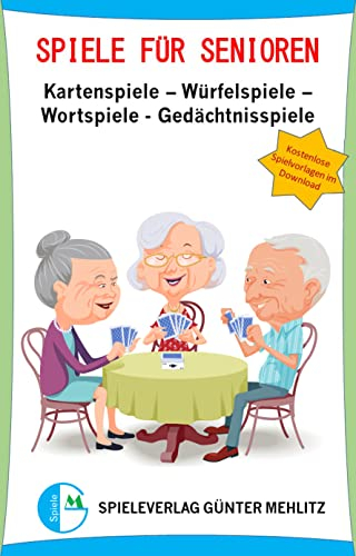 Spiele für Senioren: Kartenspiele - Würfelspiele - Wortspiele - Gedächtnisspiele (Spielebücher Günter Mehlitz)