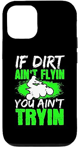 iPhone 13 Pro Quad If dirt aint flyin you aint tryin ATV Four Wheeler Case