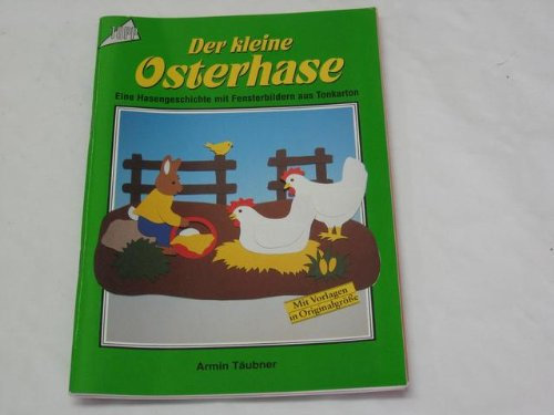 Der kleine Osterhase : eine Hasengeschichte mit Fensterbildern aus Tonkarton
