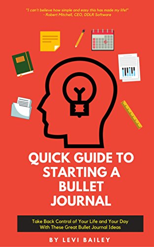 QUICK GUIDE TO STARTING A BULLET JOURNAL: Take Back Control of Your Life and Your Day With These Great Bullet Journal Ideas (English Edition)