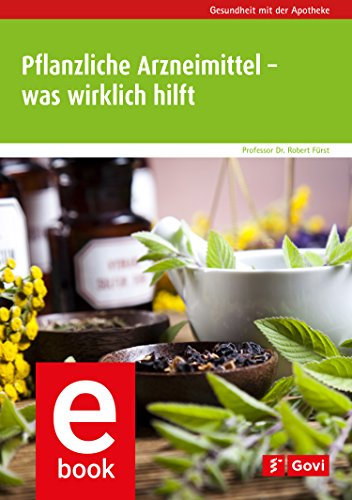 Pflanzliche Arzneimittel – was wirklich hilft (Gesundheit mit der Apotheke)