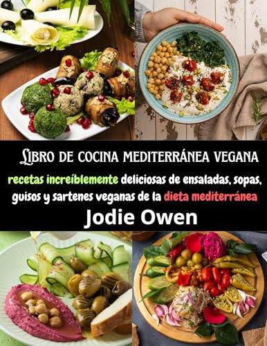 Libro de cocina mediterránea vegana: recetas increíblemente deliciosas de ensaladas, sopas, guisos y sartenes veganas de la dieta mediterránea