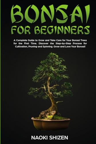 Bonsai for Beginners: A Complete Guide to Grow and Take Care for Your Bonsai Trees for the First Time. Discover the Step-by-Step Process for ... for beginners - In any languages, Band 3)