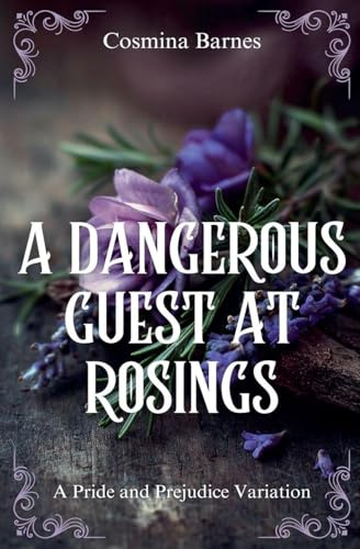 A Dangerous Guest at Rosings: A Pride and Prejudice Variation