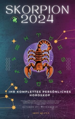 Ihr Komplettes Persönliches Skorpion Horoskop 2024: Monatliche astrologische Vorhersage, Prognosewerte aller Sternzeichen, Astrologie, ... Spiritualität. (Himmlische Einblicke 2024)