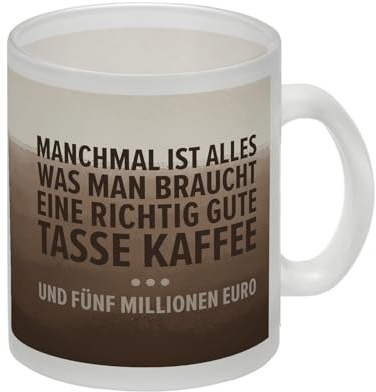 Tasse Kaffee und fünf Millionen Euro Glas Tasse Manchmal ist alles was man braucht eine richtig gute Tasse Kaffee ... Und 5.000.000 Euro Tasse für Kaffeetrinker Glas Tasse Eine