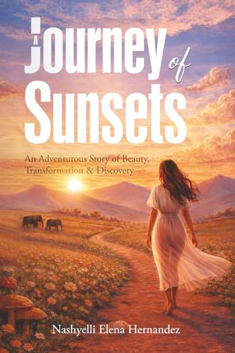 A Journey of Sunsets: An Adventurous Story of Beauty, Transformation & Discovery
