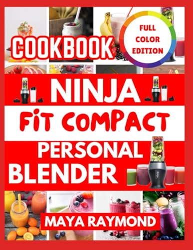 NINJA FIT COMPACT PERSONAL BLENDER COOKBOOK: Easy to follow recipes for delicious smoothies ,soups,and nutritious meals