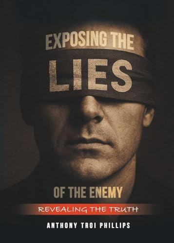 Exposing the Lies of The Enemy: Revealing the Truth