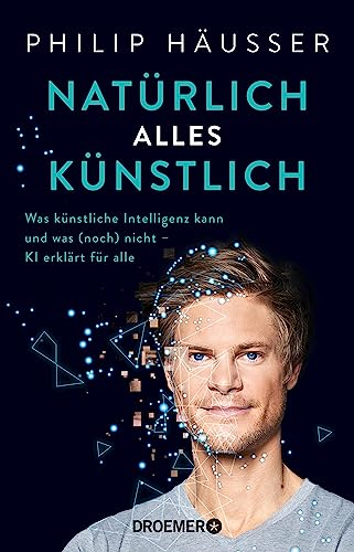 Natürlich alles künstlich: Was künstliche Intelligenz kann und was (noch) nicht - KI erklärt für alle