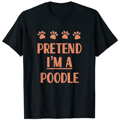 Pretend I'm a Poodle Outfit Toy Poodle Costume Teacup Poodle T-Shirt