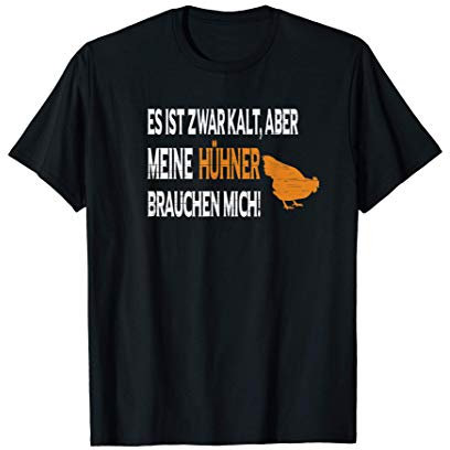Es ist zwar kalt aber meine Hühner brauchen mich T-Shirt