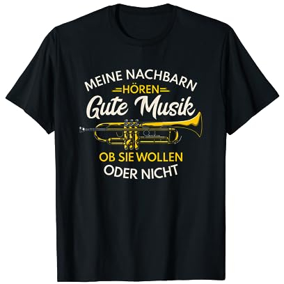 Trompete Meine Nachbarn hören gute Musik Trompeter Geschenk T-Shirt