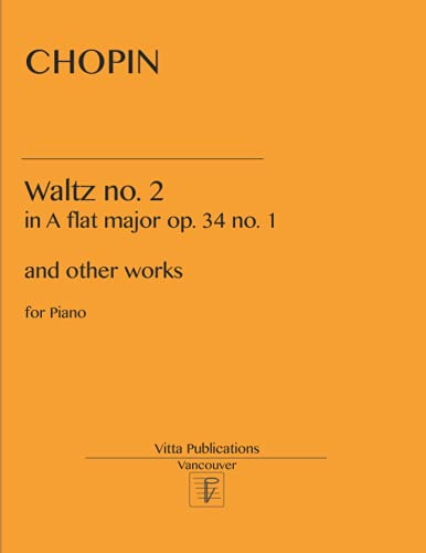 Chopin Waltz no. 2: in A flat major op. 34 no. 1 and other works