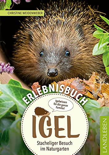 Erlebnisbuch Igel: Stacheliger Besuch im Naturgarten (Christine Weidenweber)