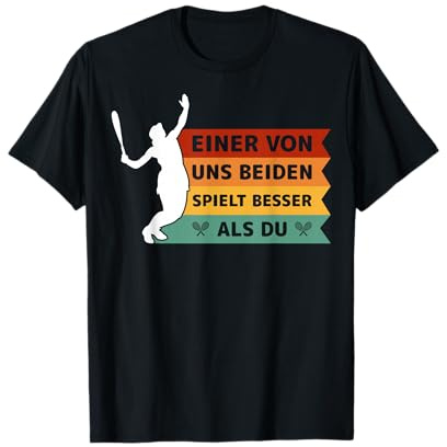Einer von uns beiden spielt besser als du Tennis T-Shirt