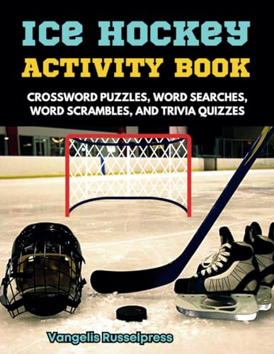 Ice Hockey Activity Book: Hockey Crossword Puzzles, Trivia Quizzes, Word Search, Word Scramble for Adults, Teens, & Kids Ages 9-12 | Gift for Hockey Fans