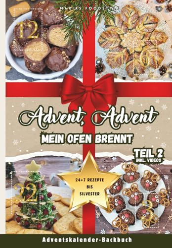 Advent, Advent, mein Ofen brennt! – Teil 2: Das coole Adventskalender-Backbuch für die ganze Familie, Teenager & Studenten | 24+7 köstliche ... festliche Vorweihnachtszeit bis Silvester!