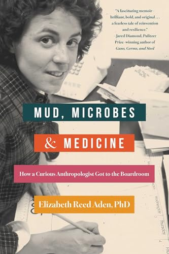 Mud, Microbes, and Medicine: How a Curious Anthropologist Got to the Boardroom