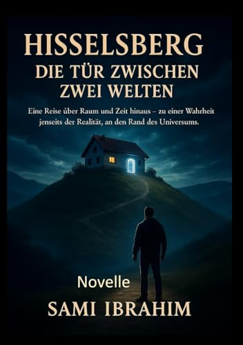 Hisselsberg – Die Tür zwischen zwei Welten: Eine Reise über Raum und Zeit hinaus – zu einer Wahrheit jenseits der Realität, an den Rand des Universums.