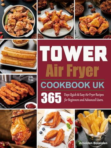 Tower Air Fryer Cookbook UK: 365 Days Quick & Easy Air Fryer Recipes for Beginners and Advanced Users.