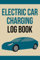 Electric Car Charging Log Book: track your charges and mileage