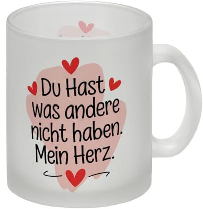 Du hast was andere nicht haben Mein Herz Glas Tasse Romantische Tasse mit Spruch für Verliebte