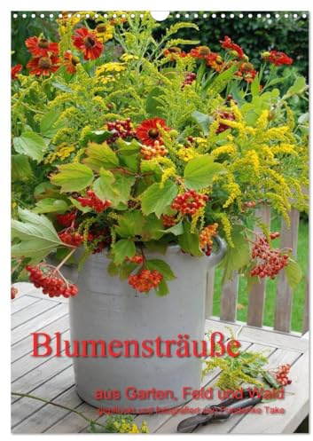 Blumensträuße aus Garten, Feld und Wald (Wandkalender 2026 DIN A3 hoch), CALVENDO Monatskalender: natürliche Blumensträuße, liebevoll arrangiert (CALVENDO Natur)
