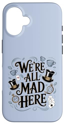 Zitat We're All Mad Here Alice im Wunderland Hülle für iPhone 16