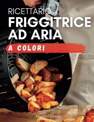 Ricette Friggitrice ad Aria: esplora il potere della tua air fryer con piatti facili, sani e croccanti. Foto a colori