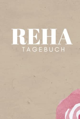 Reha Tagebuch: Rehatagebuch zum Eintragen | Therapieplan und Tagebuch inkl. Packliste für den Reha-Aufenthalt | Halte deine Eindrücke und Erlebnisse ... für Mutter-Kind-Kur oder Vater-Kind-Kur