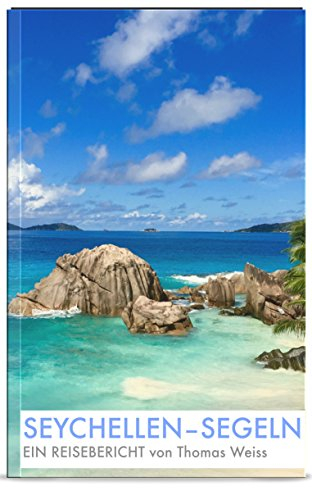 Seychellen Segeln: Reisebericht Reiseführer