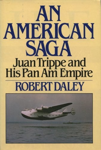 An American Saga - Juan Trippe and his Pan Am Empire