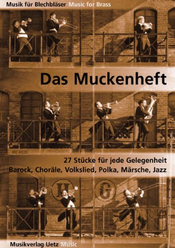 Das Muckenheft. 26 Stücke für jede Gelegenheit: Barock, Choräle, Volkslied, Polka, Märsche etc. (Musik für Blechbläser)