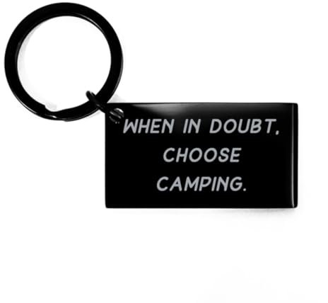 Idea regalo unica per campeggio, in caso di dubbio, scegli campeggio, portachiavi di compleanno per campeggio da amici, regali da campeggio economici, attrezzatura da campeggio economica, attrezzatura
