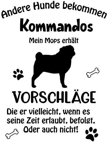 Wandtattoo Autoaufkleber Aufkleber Sticker Innen und Außen selbstklebend konturgeschnitten viele Farben Motiv: Spruch lustige Kommandos Mops