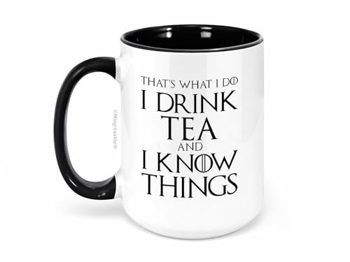 That's What I Do I Drink Tea and I Know Things - Large 15oz Funny Coffee or Tea Mug